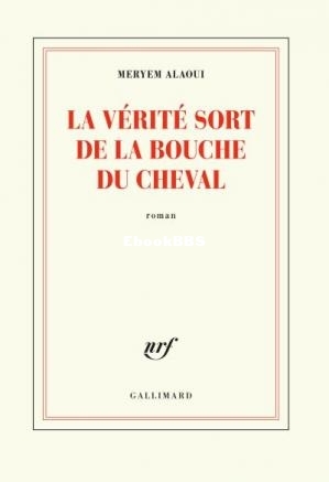 La vérité sort de la bouche du cheval (Meryem Alaoui) (Z-Librar.jpg