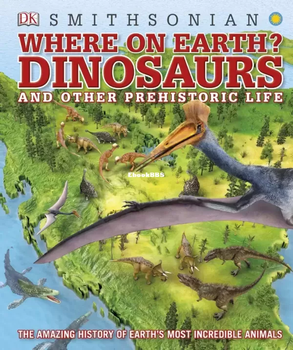 Where-on-Earth-Dinosaurs-and-Other-Prehistoric-Life-the-Amazing-History-of-Earth.jpg