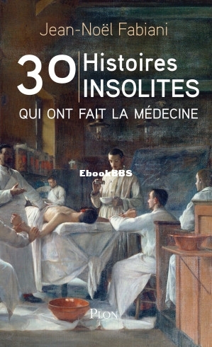 30 histoires insolites qui ont fait la médecine (Jean-Noël Fabiani) (Z-Library).jpg