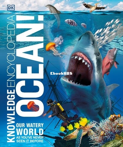 Knowledge Encyclopedia Ocean! - Our Watery World As You've Never Seen It Before.jpg