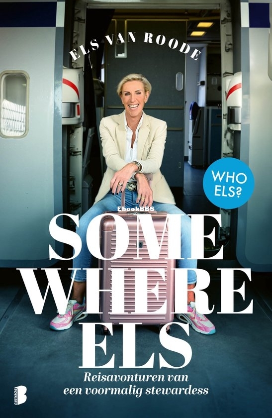 Somewhere Els_ Reisavonturen van een Voormalig Stewardess - Els van Roode - Dutch