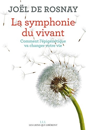 La symphonie du vivant Comment lépigénétique va changer votre vie (Joël De Rosnay).jpg