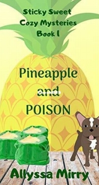 Pineapple and Poison - Sticky Sweet Cozy Mysteries 1 - Allyssa Mirry - English