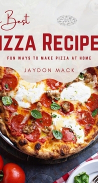 The Best Pizza Recipes Fun Ways to Make Pizza at Home - Jaydon Mack - English