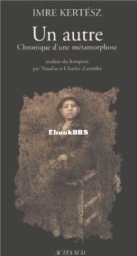 Un Autre: Chronique D'Une Métamorphose - Imre Kertész - French