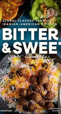 Bitter and Sweet: Global Flavors from an Iranian-American Kitchen  -  Omid Roustaei - English