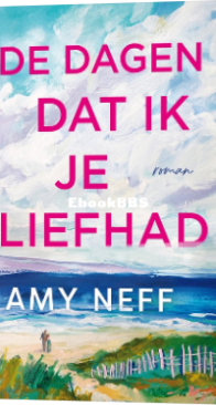 De Dagen Dat Ik Je Liefhad - Amy Neff - Dutch