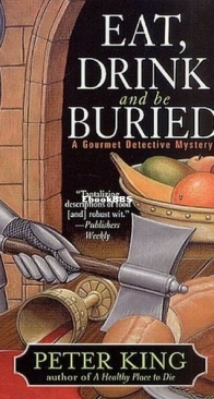 Eat, Drink, and Be Buried - A Gourmet Detective Mystery 6 - Peter King - English