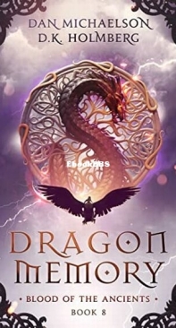 Dragon Memory - Blood of the Ancients 8 - Dan Michaelson and D. K. Holmberg - English