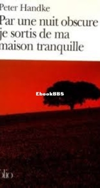 Par Une Nuit Obscure Je Sortis De Ma Maison Tranquille - Peter Handke - French