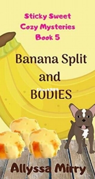 Banana Split and Bodies - Sticky Sweet Cozy Mysteries 5 - Allyssa Mirry - English