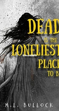 Dead Is the Loneliest Place to Be - M. L. Bullock - English