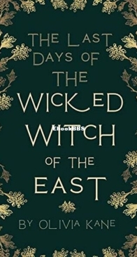 The Last Days of the Wicked Witch of the East - Olivia Kane - English