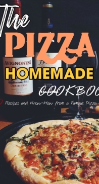 The Pizza Homemade Cookbook 120 Recipes and Know-How from a Famous Pizza Chef - Shaina Marvin - English