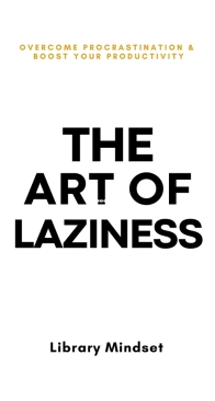 The Art of Laziness: Overcome Procrastination and Improve Your Productivity - Library Mindset  - English