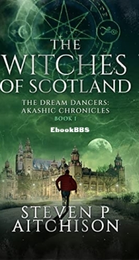 The Dream Dancers: Akashic Chronicles Vol 01 - Witches of Scotland - Steven P Aitchison - English