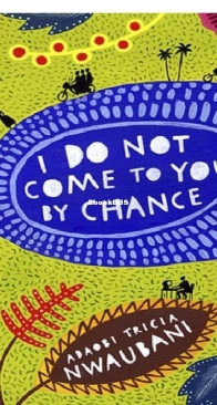 I Do Not Come to You by Chance - Adaobi Tricia Nwaubani - English