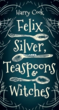 Felix Silver, Teaspoons and Witches - Harry Cook - English