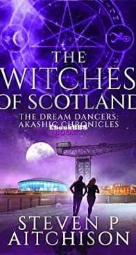 The Dream Dancers: Akashic Chronicles Vol 04 - Witches of Scotland - Steven P Aitchison - English