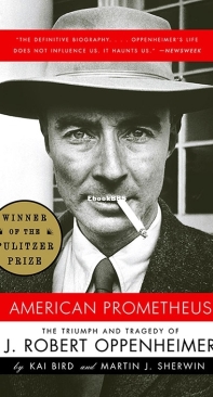 American Prometheus - The Triumph and Tragedy of J. Robert Oppenheimer - K. Bird - English