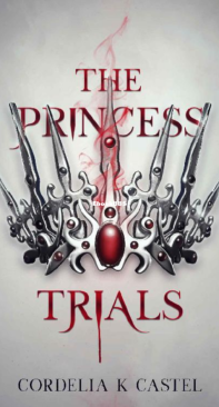 The Princess Trials - The Princess Trials 01 - Cordelia K Castel - English