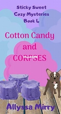 Cotton Candy and Corpses - Sticky Sweet Cozy Mysteries 4 - Allyssa Mirry - English