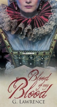 Blood of My Blood - Elizabeth of England Chronicles 6 - G. Lawrence - English