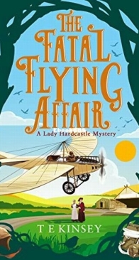 The Fatal Flying Affair - A Lady Hardcastle Mystery 7 - T. E. Kinsey - English