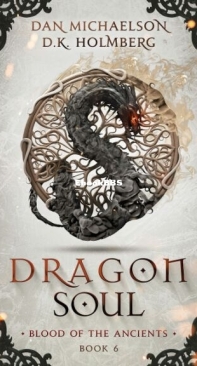 Dragon Soul - Blood of the Ancients 6 - Dan Michaelson and D. K. Holmberg - English