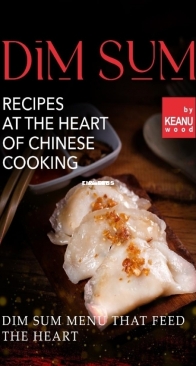 Dim Sum – Recipes At The Heart Of Chinese Cooking - Keanu Wood - English