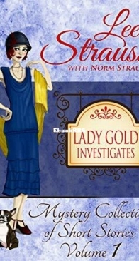 Lady Gold Investigates Volume 1 - Mystery Collection of Short Stories - Lee Strauss, Norm Strauss - English