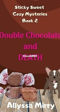 Double Chocolate and Death - Sticky Sweet Cozy Mysteries 2 - Allyssa Mirry - English